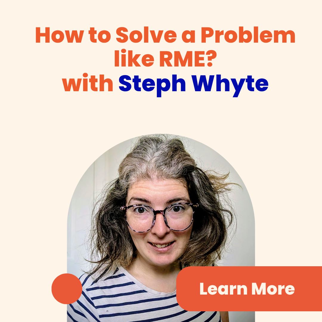 How to Solve a Problem like RME? Steph Whyte, LearningRMPS